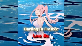 Darling in Franxx - Love Me #bestofbest