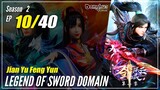 【Jian Yu Feng Yun】 S2 EP 10 (50) "Pertarungan Pertama Di Jurang Iblis" - Legend Of Sword Domain