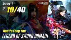 【Jian Yu Feng Yun】 S2 EP 10 (50) "Pertarungan Pertama Di Jurang Iblis" - Legend Of Sword Domain