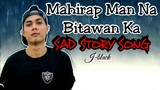 Mahirap Man Na Bitawan Ka - J-black ( SAD STORY SONG ) Lyrics