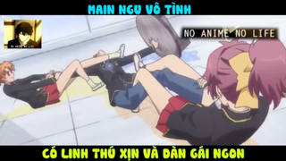 (P4) Main Ngu Vô Tình Có Những Thứ Xịn Xò #ReviewAnime