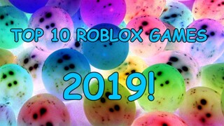 TOP 10 ROBLOX GAMES 2019!