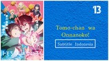 Tomo-chan wa Onnanoko! |Eps.13End ,(Subtitle Indonesia)720p