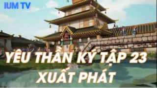 Yêu Thần Ký Tập 23 - Xuất phát