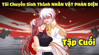 Tôi Chuyển Sinh Thành NHÂN VẬT PHẢN DIỆN - [ TẬP CUỐI ]