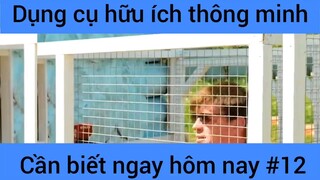 Dụng cụ hữu ích thông mjnh cáng biết ngay hôm nay #12