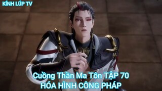 Cuồng Thần Ma Tôn TẬP 70-HÓA HÌNH CÔNG PHÁP