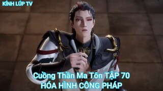 Cuồng Thần Ma Tôn TẬP 70-HÓA HÌNH CÔNG PHÁP