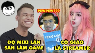 Stream Biz #72: Độ Mixi lấn sân làm game, Phát hiện cô giáo là Strreamer, PewPew lột xác cực sốc