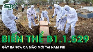 Toàn Cảnh Covid Sáng 28/11: Báo Động 90% Ca Nhiễm Mới Gây Ra Bởi Biến Thể B.1.1.529 Ở Nam Phi | SKĐS