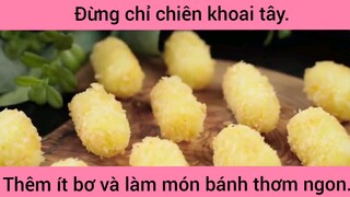 Đừng chỉ chiên khoai tây thêm ít bơ và làm món bánh thơm ngon