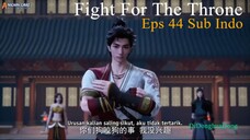 Fight For The Throne Eps 44 Sub Indo