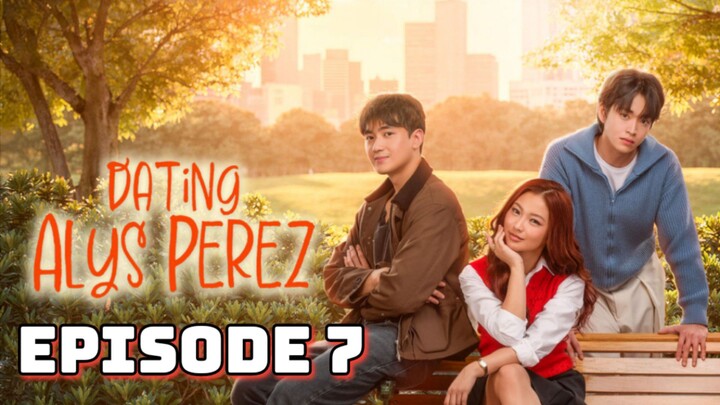 DATING ALYS PEREZ  Episode 7 EngSub