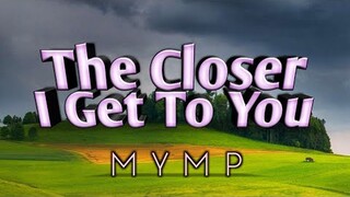 The Closer I Get To You - MYMP (KARAOKE VERSION)