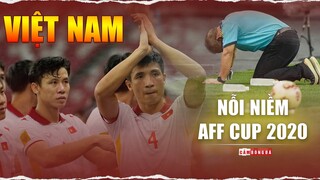 NỖI NIỀM AFF CUP 2020 của Đội tuyển Việt Nam | Mối tình SÓNG GIÓ với kết cục DỞ DANG