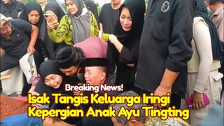 Isak Tangis Keluarga Iringi Pemakaman Keponakan Ayu Tingting Meninggal, Cucu Ayah Ojak Meninggal