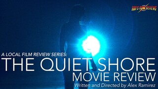 A LOCAL FILM REVIEW: THE QUIET SHORE Written and Directed by Alex Ramirez