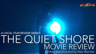 A LOCAL FILM REVIEW: THE QUIET SHORE Written and Directed by Alex Ramirez