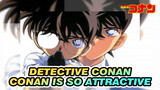 Detective Conan
Conan is so attractive