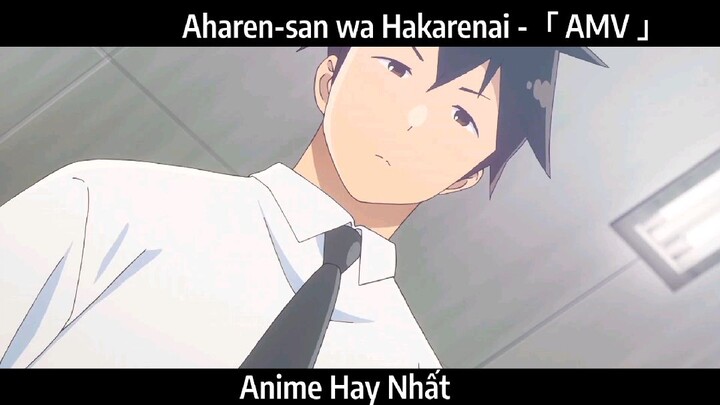 Aharen-san wa Hakarenai -「 AMV 」Hay Nhất