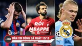 Bản tin sáng 13/10 | Barca hòa như thua Inter; PSG đổi Mbappe lấy Salah; Real chốt Haaland hè 2024