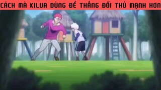 Cách để Kilua dùng để thắng đối thủ mạnh hơn #animehaymoingay