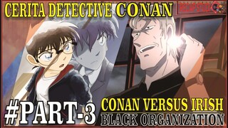 ORGANISASI HITAM #PART3 CONAN vs IRISH