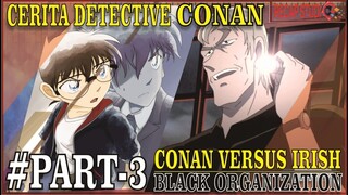 ORGANISASI HITAM #PART3 CONAN vs IRISH