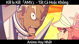Kill la Kill「AMV」- Tất Cả Hoặc Không | Hay Nhất