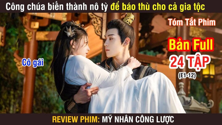 Review Phim: Công Chúa Biến Thành Nô Tỳ Để Bá.o Th.ù Cho Cả Gia Tộc | Mỹ Nhân Công Lược | Full 1-12