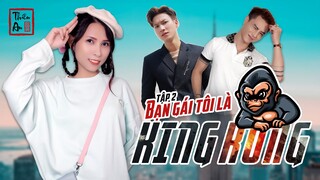 BẠN GÁI TÔI LÀ KING KONG Tập 2 |  My Girl Friend's KingKong Eps.2 | Thiên An , Chương Cố