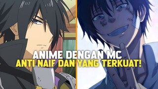 3 ANIME DENGAN MC ANTI NAIF DAN YANG TERKUAT!