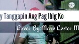 Sanay Tanggapin Ang Pag Ibig Ko  (AprilBoys) Cover By Mark Lester Mines