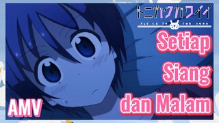 Setiap Siang dan Malam AMV