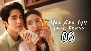 🇨🇳EP. 6 YOU ARE MY LOVER FRIEND | HD 720P | ENG SUB | Romance/Youth/Drama