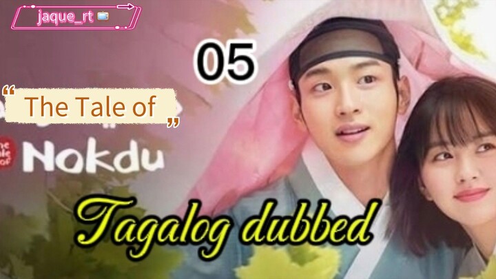 Tittle: Tale of Nokdu | 2019 kdrama | Tagalog dubbed  | episode 05