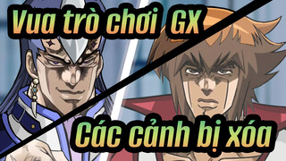 [Vua trò chơi!: GX] Các cảnh bị xóa_A