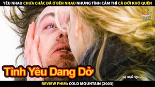 Yêu Nhau Không Nhất Thiết Phải Ở Bên Nhau - Nhưng Vì Nhau Mà Sống Tốt | Review Phim Cold Mountain