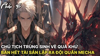 Review Manhua | Chủ Tịch Trùng Sinh Trở Về Quá Khứ, Bán Hết Tài Sản Công Ty Mua Mẫu Hạm Phần 5