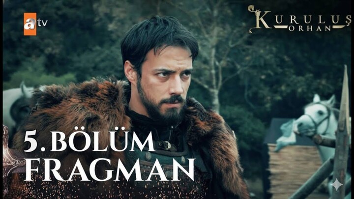 Kuruluş Orhan 5 Bölüm Fragman Babam Ertuğrul Gazi nin mührü gayri sendedir