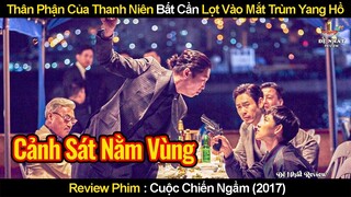 Thân Phận Thật Sự Của Thanh Niên Bất Cần Lọt Vào Mắt Xanh Trùm Yang Hồ | Review Phim Cuộc Chiến Ngầm