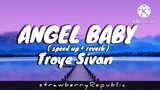ANGEL BABY ( SPEED UP + REVERB ) - TROYE SIVAN