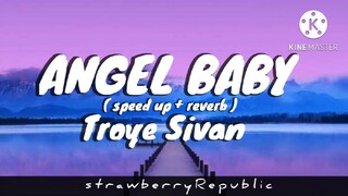 ANGEL BABY ( SPEED UP + REVERB ) - TROYE SIVAN