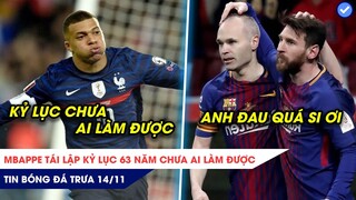 TIN BÓNG ĐÁ TRƯA 14/11: Mbappe tái lập kỷ lục 63 năm CHƯA AI làm được, Iniesta ĐAU LÒNG vì Messi