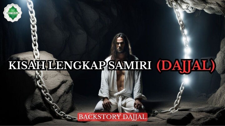 Dilahirkan dari Dosa! Sejarah Masa Kecil Hingga Dewasa Samiri Dajjal yang Mengerikan.