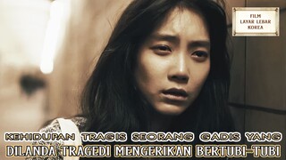 Kehidupan Tragis Seorang Gadis Dilanda Tragedi Mengerikan Bertubi-tubi - Alur Cerita Film Terbaik