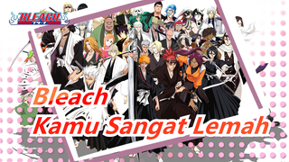 [Bleach] Tidak Punya Solusi Sekarang? Kamu Sangat Lemah