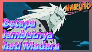 Betapa lembutnya hati Madara