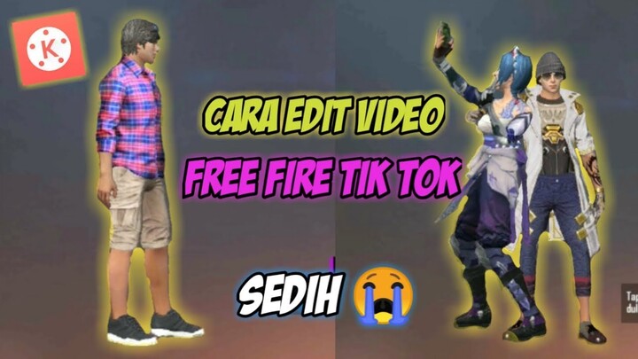 Cara edit video free fire tik tok sedih di kinemaster