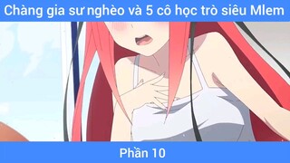 Chàng gia sư nghèo và 5 cô học trò siêu Mlem #10